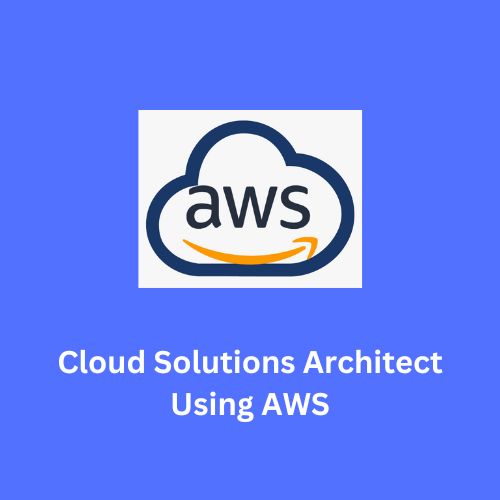 Cloud Solutions Architect using AWS